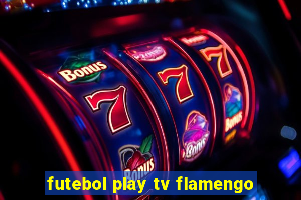 futebol play tv flamengo